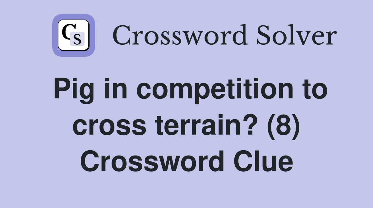 Pig in competition to cross terrain? (8) Crossword Clue
