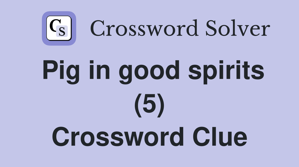Pig in good spirits (5) Crossword Clue