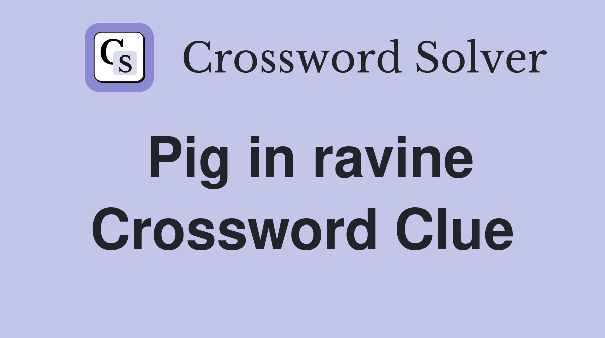 Pig in ravine Crossword Clue