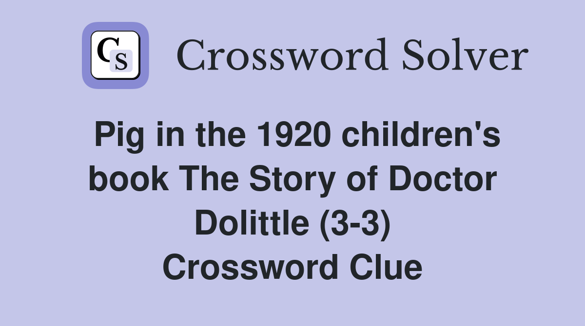 Pig in the 1920 children's book The Story of Doctor Dolittle (3-3) Crossword Clue