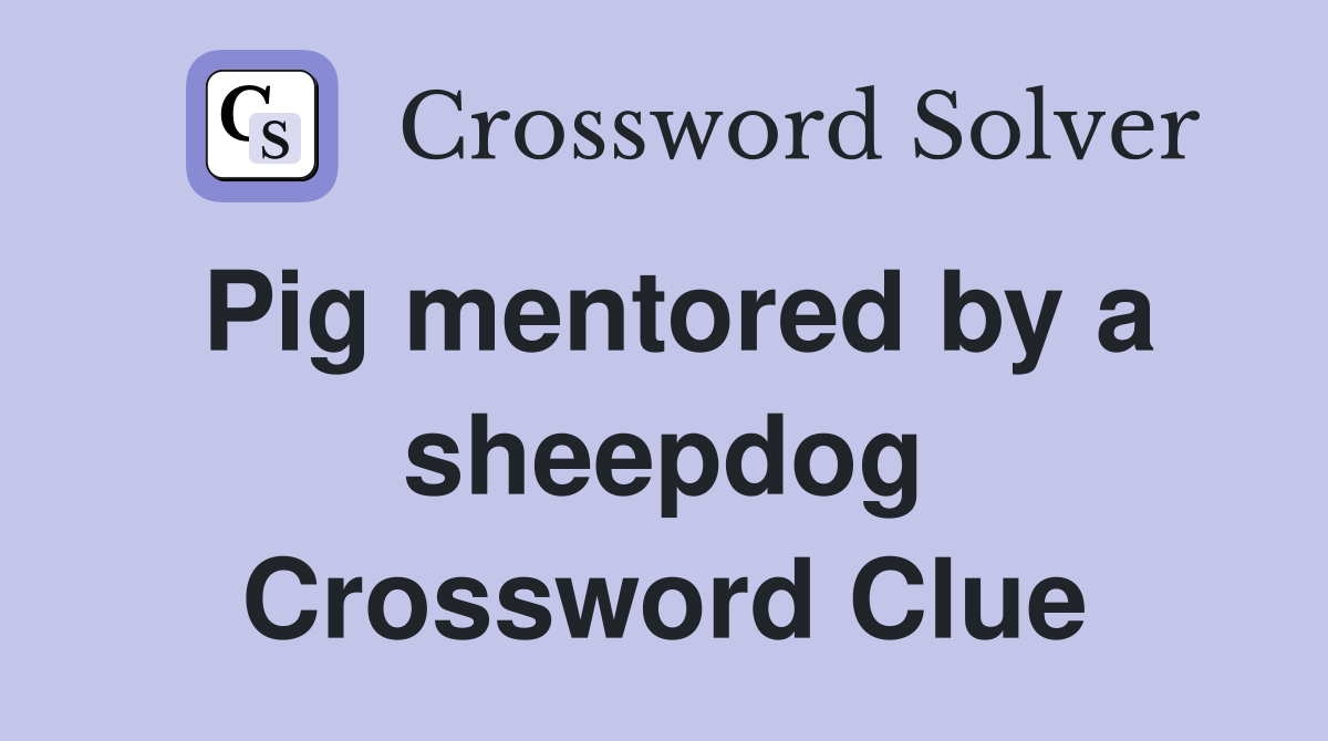 Pig mentored by a sheepdog Crossword Clue