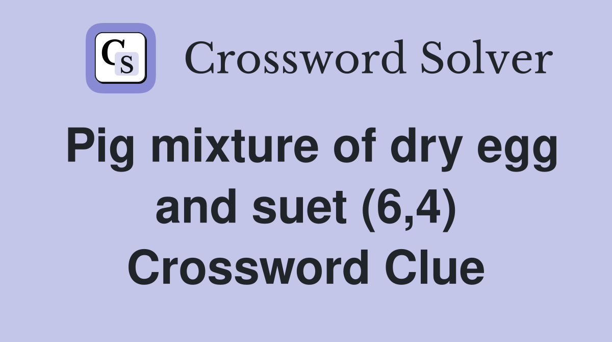 Pig mixture of dry egg and suet (6,4) Crossword Clue
