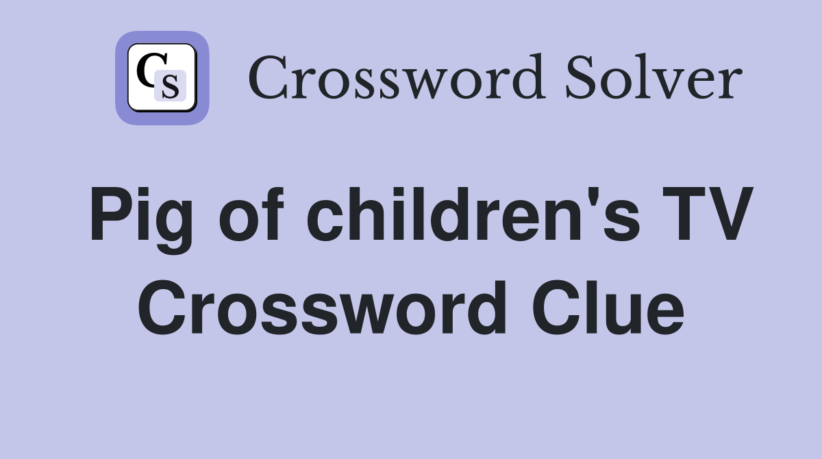 Pig of children's TV Crossword Clue