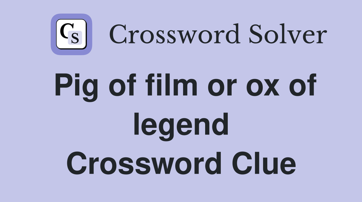 Pig of film or ox of legend Crossword Clue