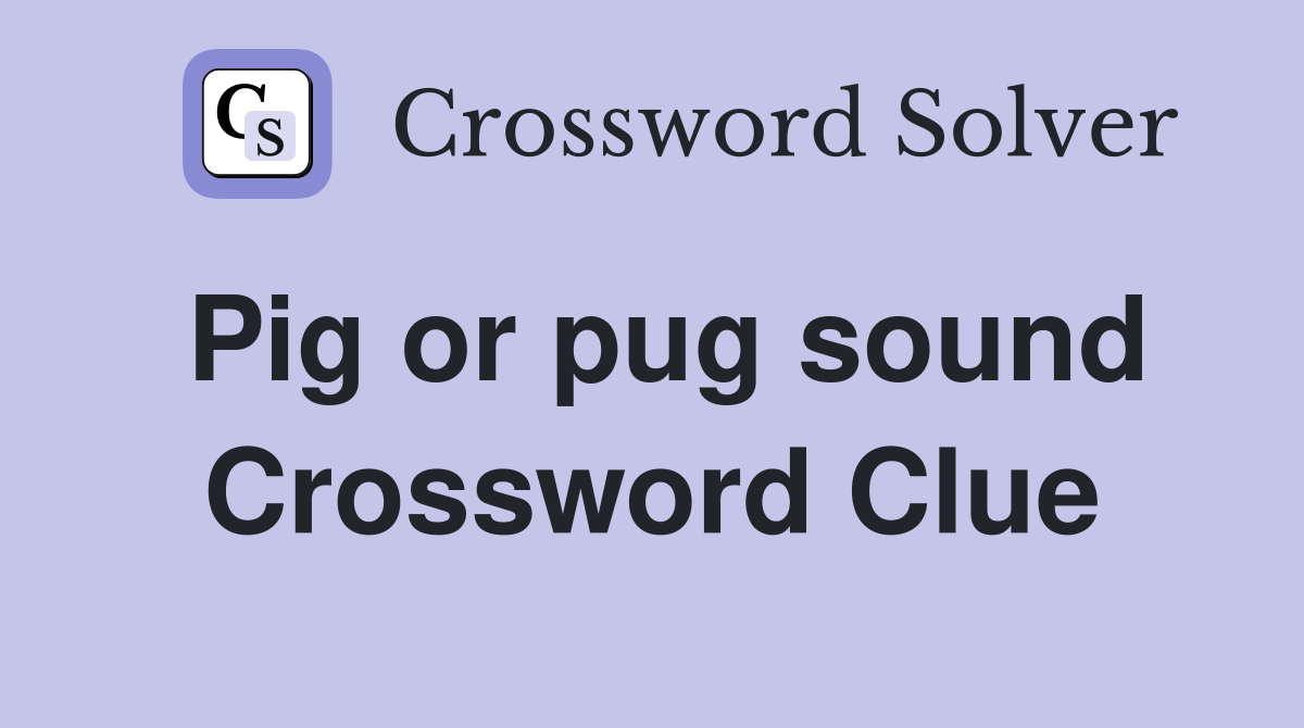 Pig or pug sound Crossword Clue