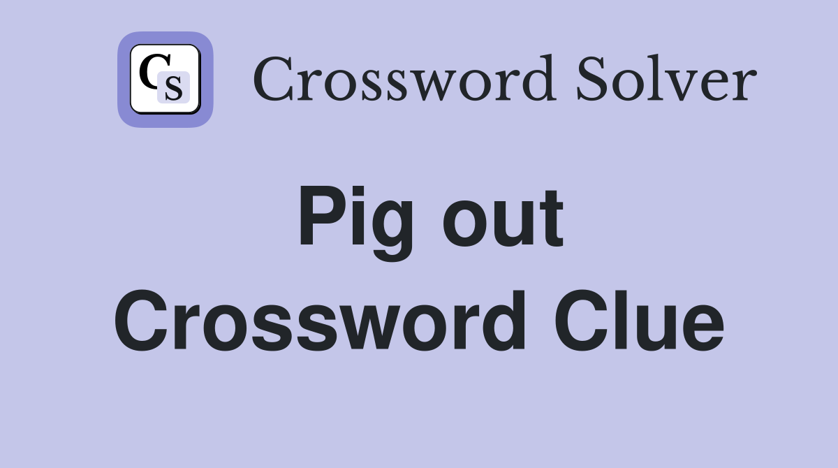Pig out Crossword Clue