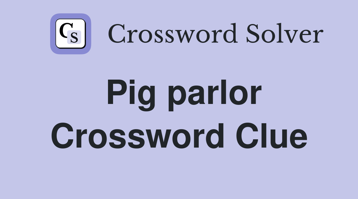 Pig parlor Crossword Clue