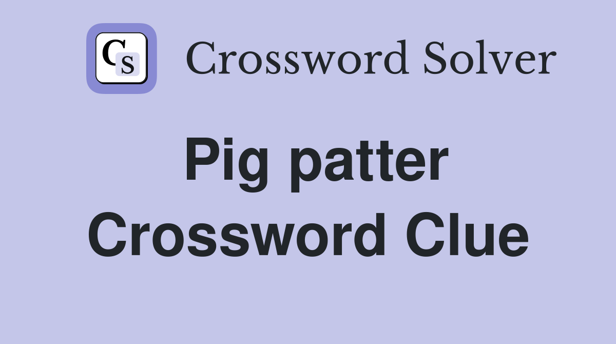 Pig patter Crossword Clue