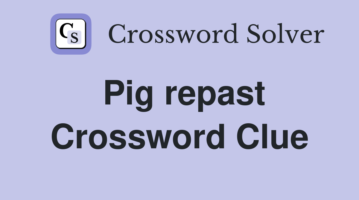 Pig repast Crossword Clue