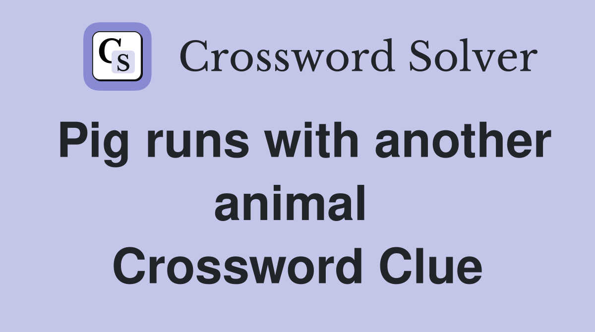 Pig runs with another animal  Crossword Clue