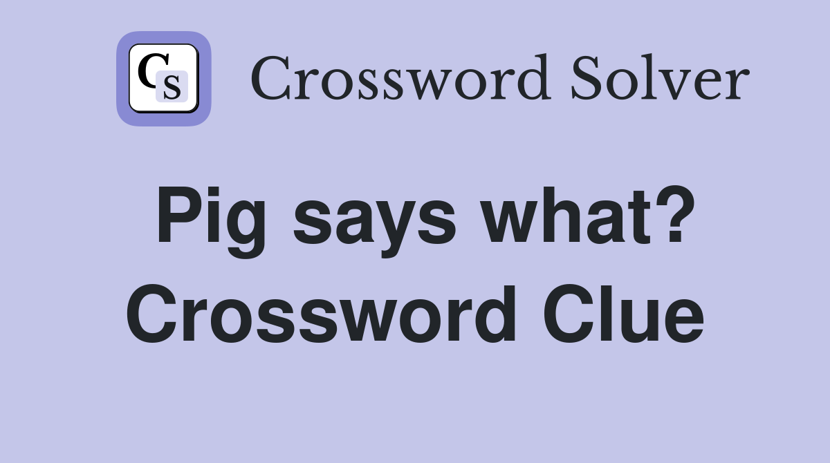 Pig says what? Crossword Clue