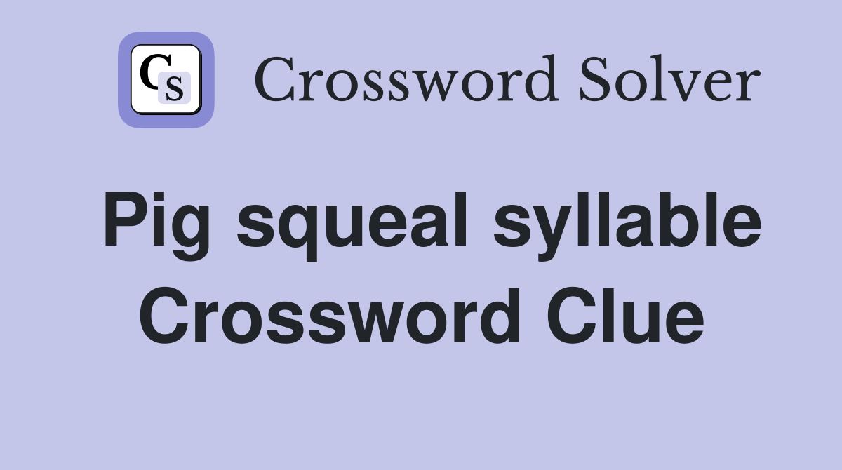 Pig squeal syllable Crossword Clue