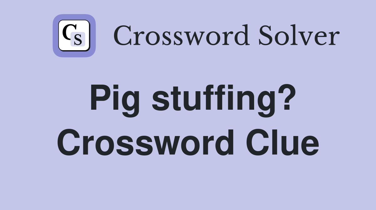 Pig stuffing? Crossword Clue