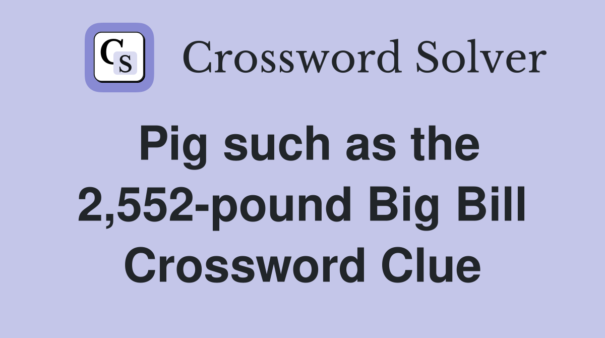 Pig such as the 2,552-pound Big Bill Crossword Clue