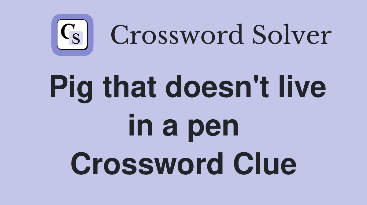 Pig that doesn't live in a pen Crossword Clue