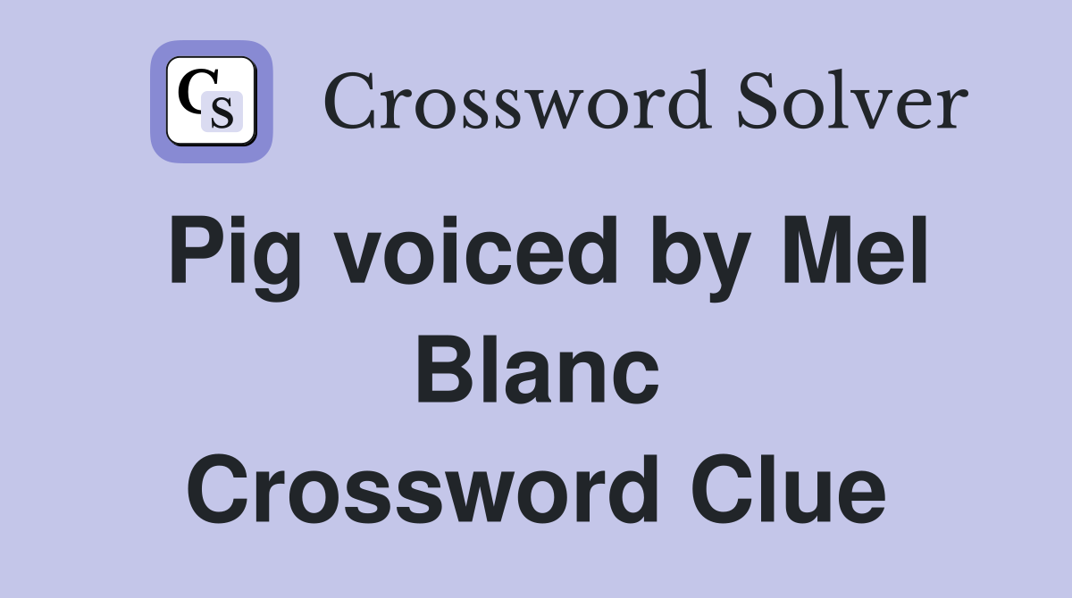 Pig voiced by Mel Blanc Crossword Clue