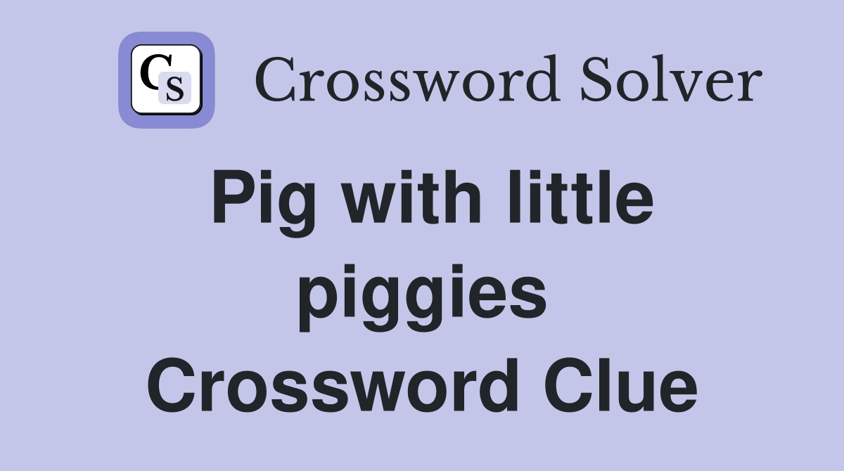 Pig with little piggies Crossword Clue