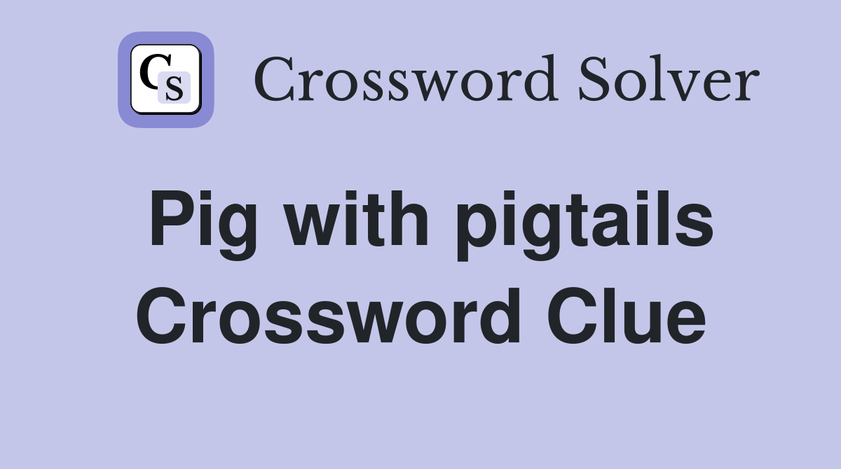 Pig with pigtails Crossword Clue
