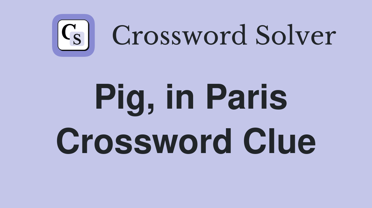 Pig, in Paris Crossword Clue