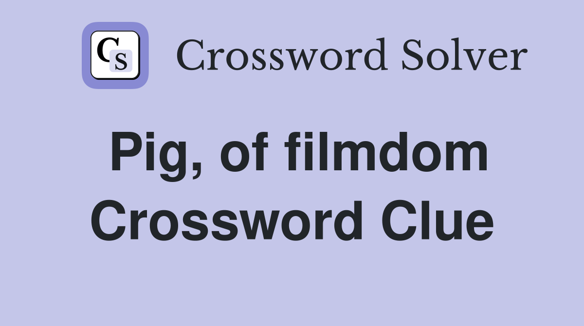 Pig, of filmdom Crossword Clue