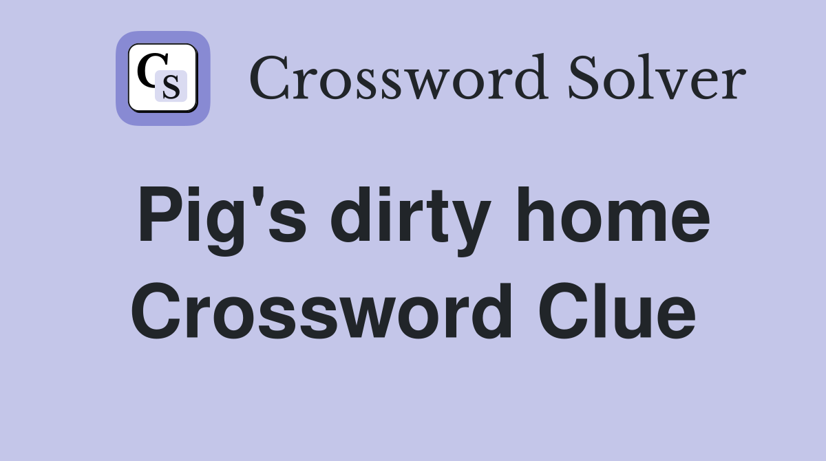 Pig's dirty home Crossword Clue