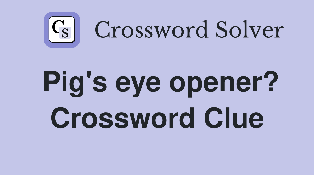 Pig's eye opener? Crossword Clue