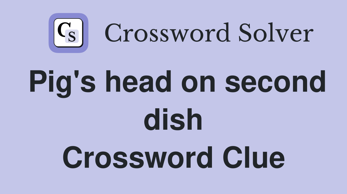 Pig's head on second dish Crossword Clue