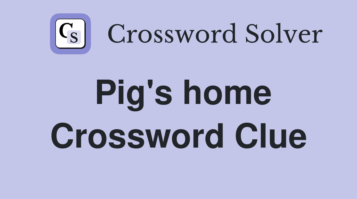 Pig #39 s home Crossword Clue Answers Crossword Solver