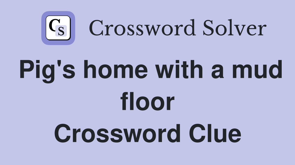 Pig's home with a mud floor Crossword Clue