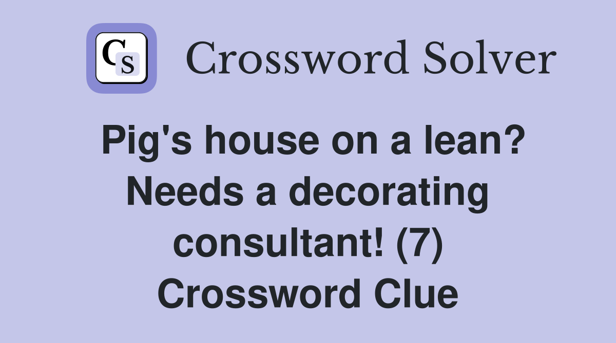 Pig's house on a lean? Needs a decorating consultant! (7) Crossword Clue