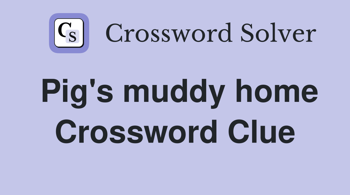 Pig's muddy home Crossword Clue