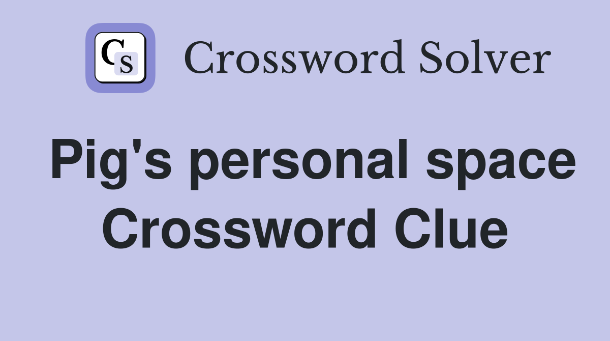 Pig's personal space Crossword Clue