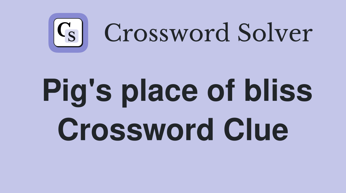 Pig's place of bliss Crossword Clue