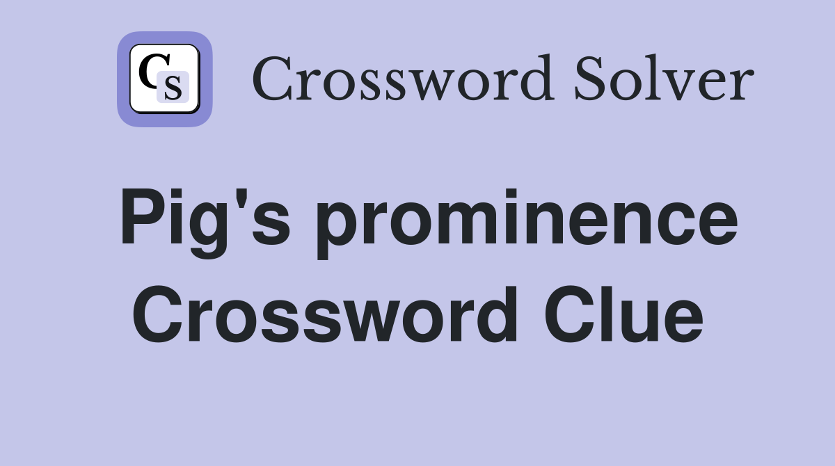 Pig's prominence Crossword Clue