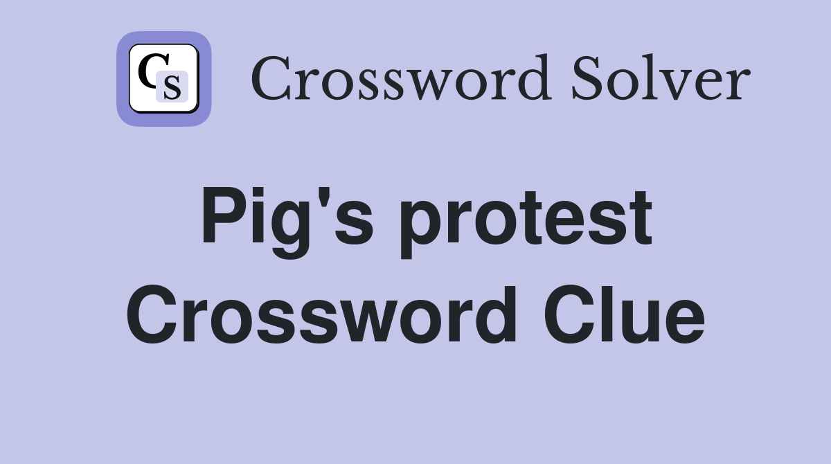 Pig's protest Crossword Clue