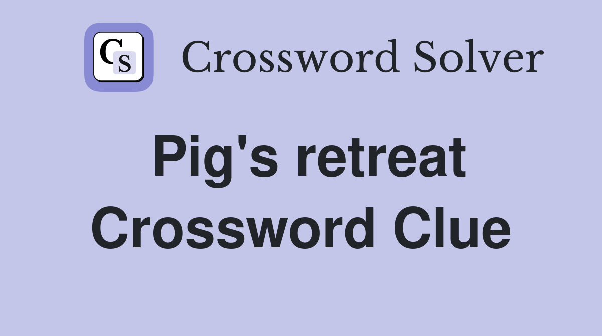 Pig's retreat Crossword Clue