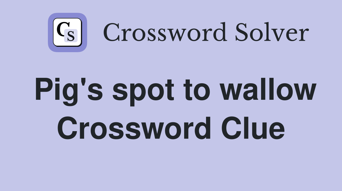 Pig's spot to wallow Crossword Clue