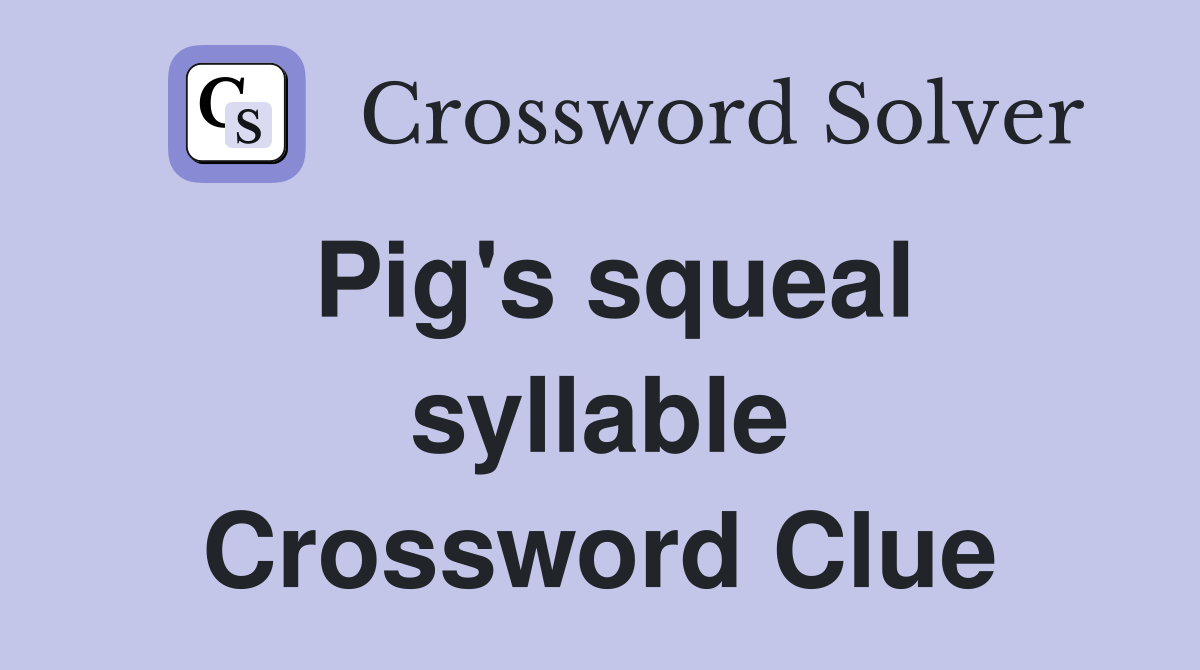 Pig's squeal syllable Crossword Clue