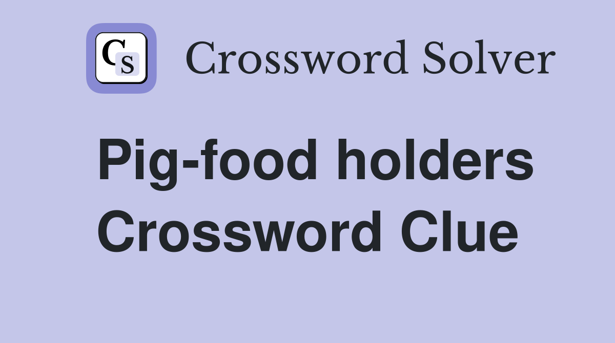 Pig-food holders Crossword Clue