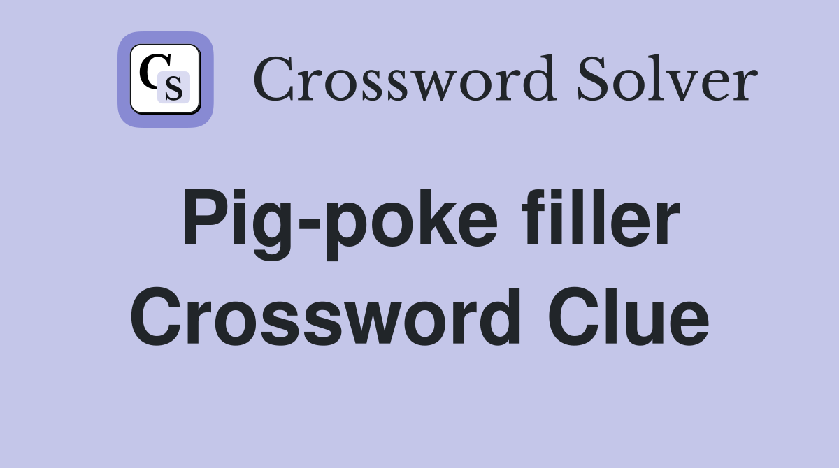 Pig-poke filler Crossword Clue