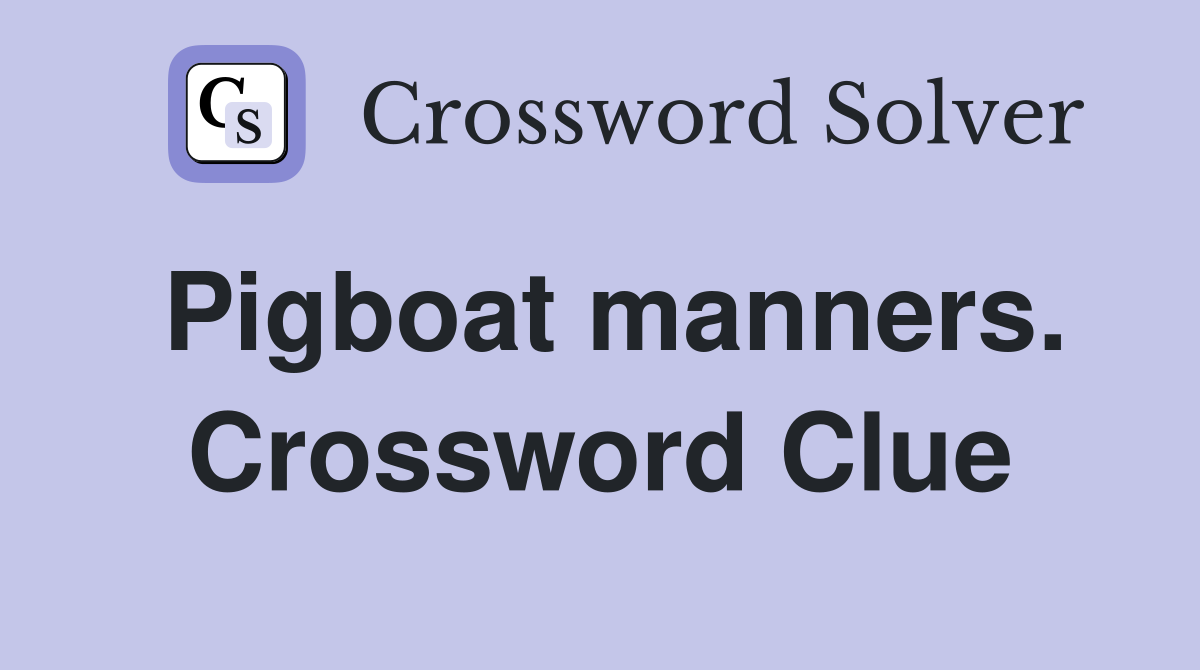 Pigboat manners. Crossword Clue