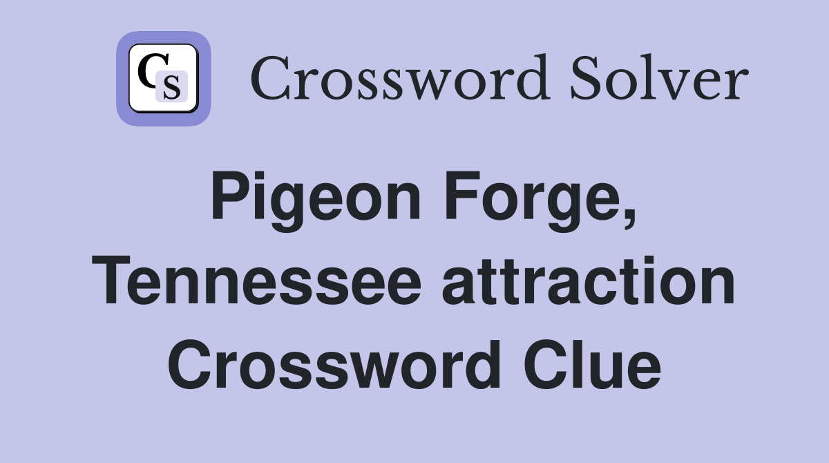 Pigeon Forge, Tennessee attraction Crossword Clue