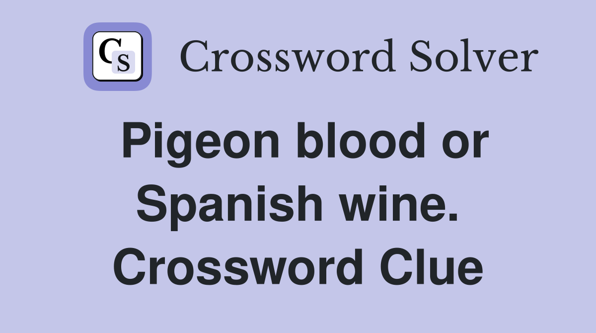 Pigeon blood or Spanish wine. Crossword Clue