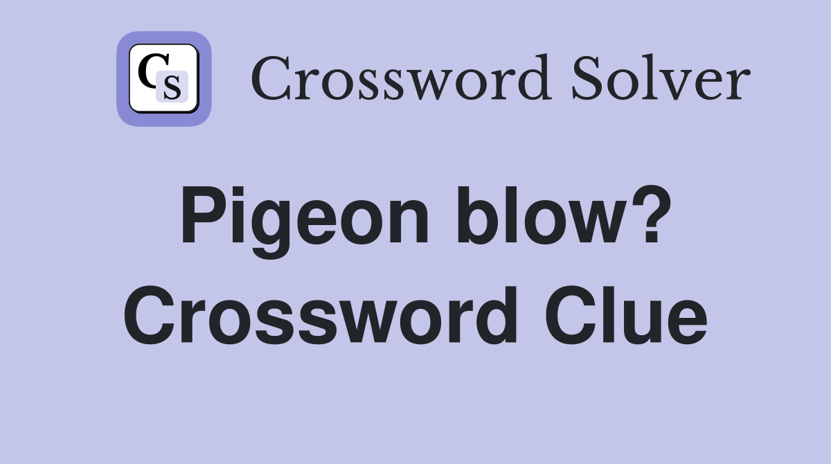 Pigeon blow? Crossword Clue