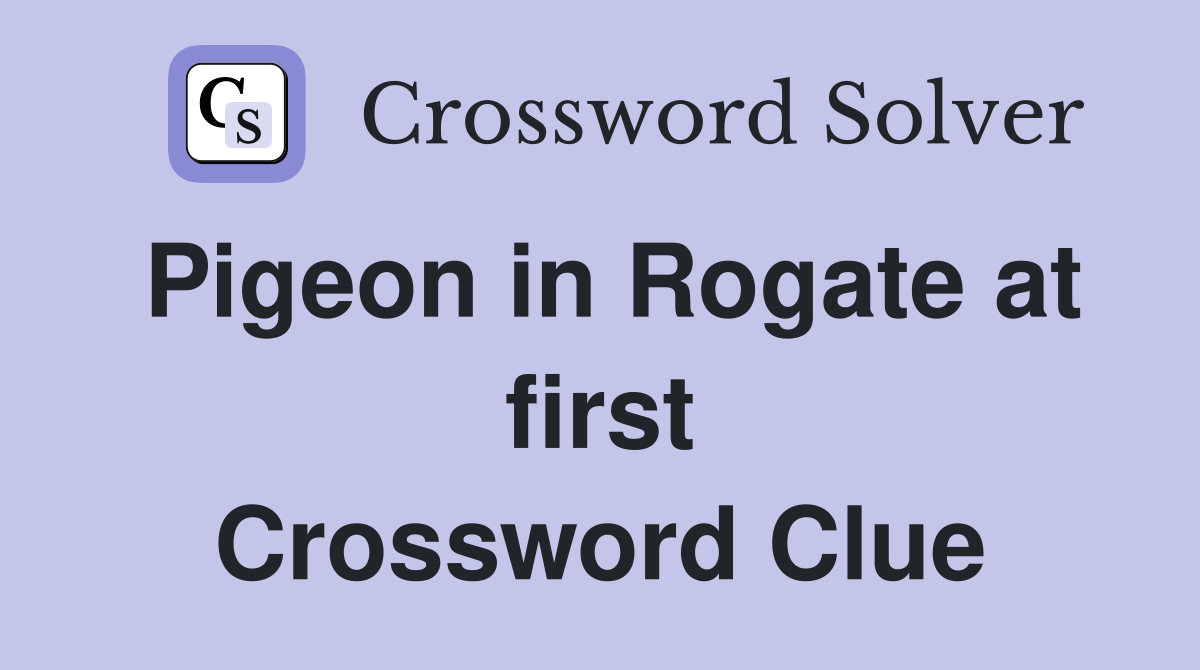 Pigeon in Rogate at first Crossword Clue