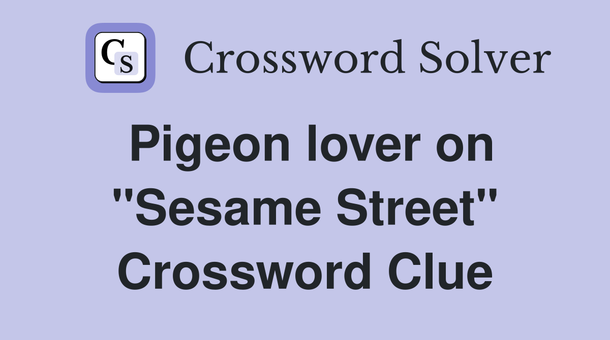 Pigeon lover on "Sesame Street" Crossword Clue