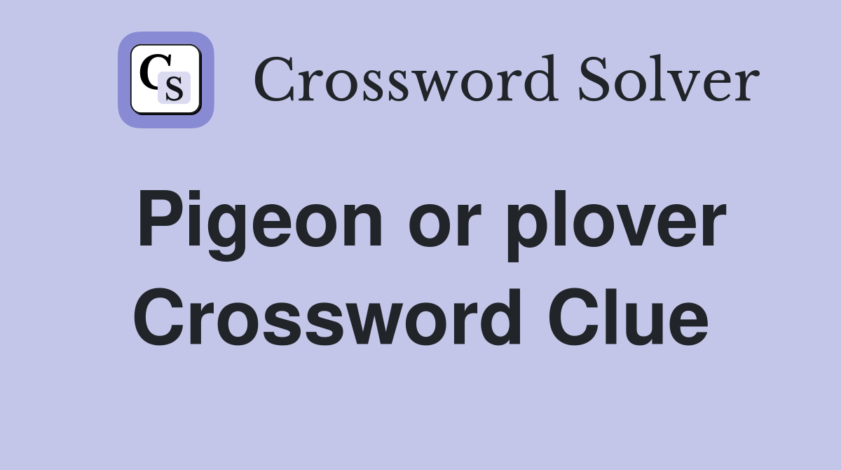Pigeon or plover Crossword Clue
