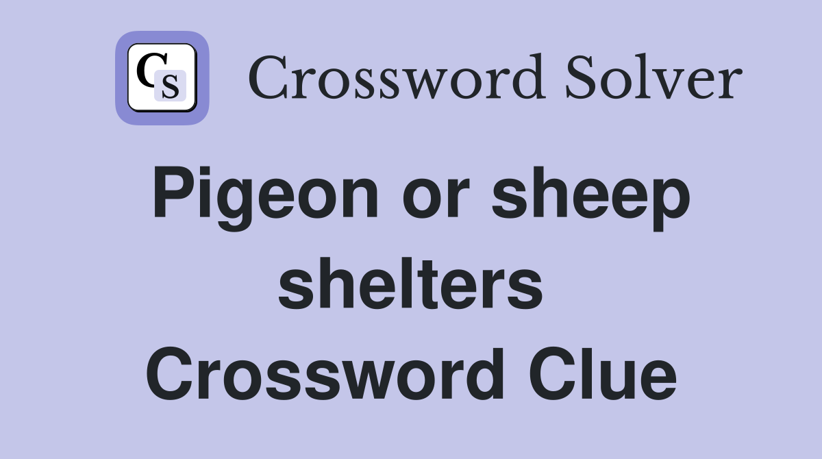 Pigeon or sheep shelters Crossword Clue