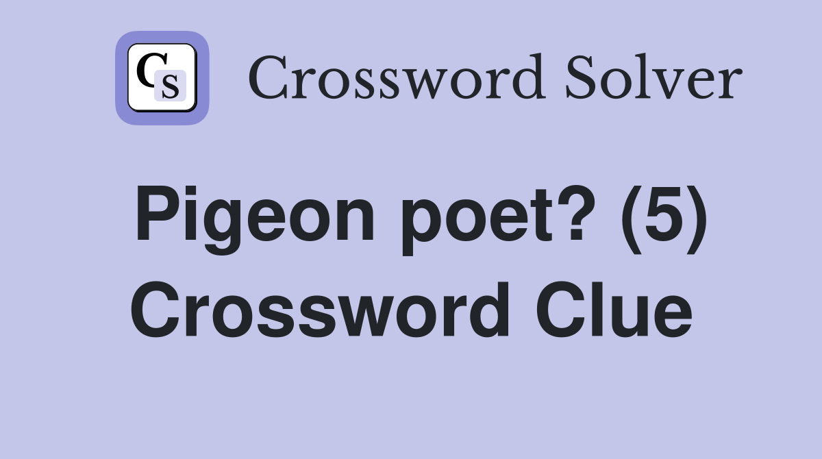 Pigeon poet? (5) Crossword Clue