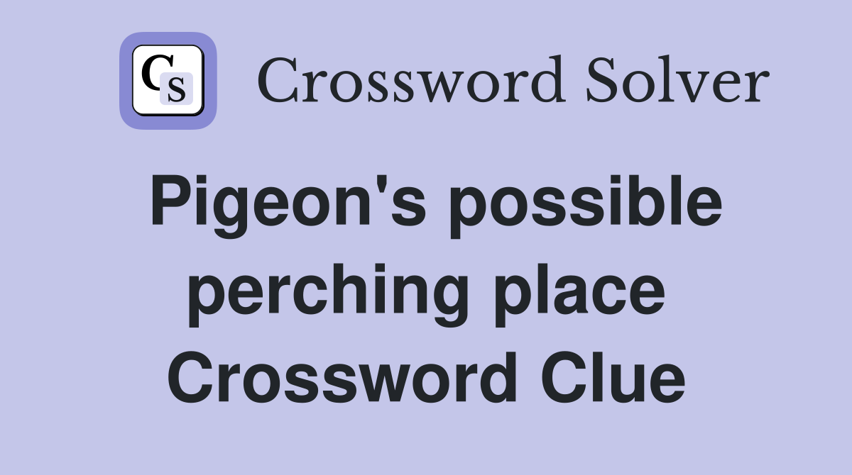 Pigeon's possible perching place Crossword Clue